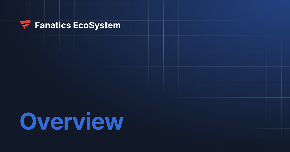 Overview | Fanatics EcoSystem